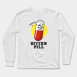 Bitter Pill Cute Medicine Pun Long Sleeve T-Shirt